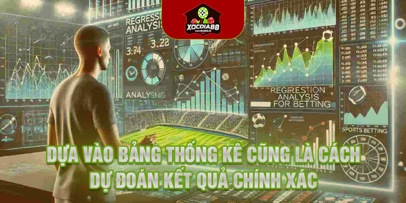 Dựa vào bảng thống kê cũng là cách dự đoán kết quả chính xác