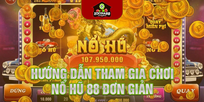 Hướng dẫn tham gia chơi nổ hũ 88 đơn giản