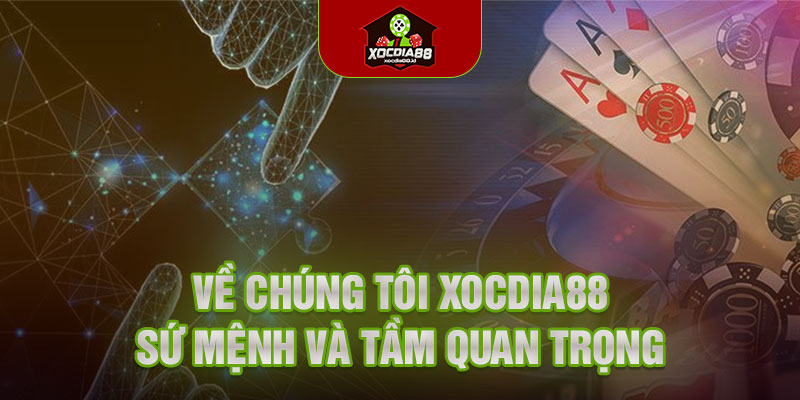 Về chúng tôi Xocdia88 sứ mệnh và tầm quan trọng