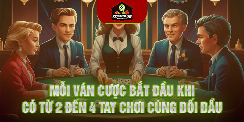 Mỗi ván cược bắt đầu khi có từ 2 đến 4 tay chơi cùng đối đầu