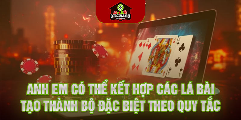 Anh em có thể kết hợp các lá bài tạo thành bộ đặc biệt theo quy tắc