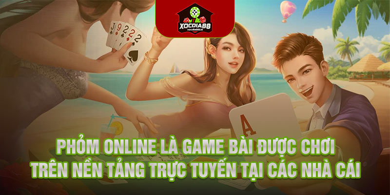 Phỏm online là game bài được chơi trên nền tảng trực tuyến tại các nhà cái